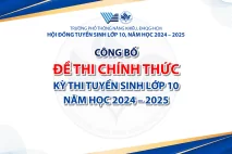 CÔNG BỐ ĐỀ THI CHÍNH THỨC - TUYỂN SINH LỚP 10, NĂM HỌC 2024 - 2025